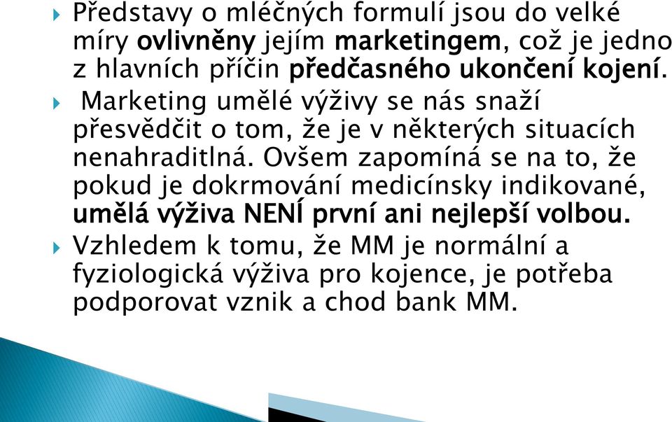 Marketing umělé výţivy se nás snaţí přesvědčit o tom, ţe je v některých situacích nenahraditlná.