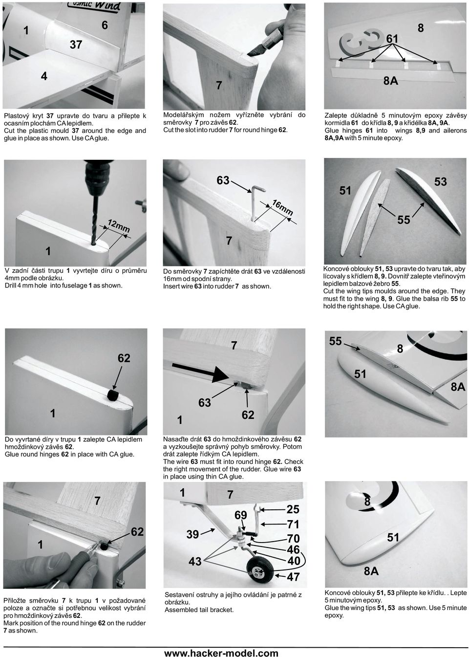 Glue hinges 6 into wings 8,9 and ailerons 8A,9A with 5 minute epoxy. 63 5 53 2mm 55 V zadní èásti trupu vyvrtejte díru o prùmìru mm podle obrázku. Drill mm hole into fuselage as shown.