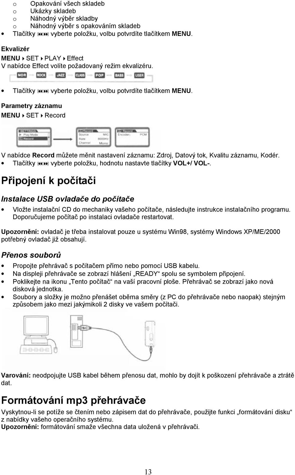 Parametry záznamu MENU4SET4Record V nabídce Record můžete měnit nastavení záznamu: Zdroj, Datový tok, Kvalitu záznamu, Kodér. Tlačítky 9: vyberte položku, hodnotu nastavte tlačítky VOL+/ VOL-.