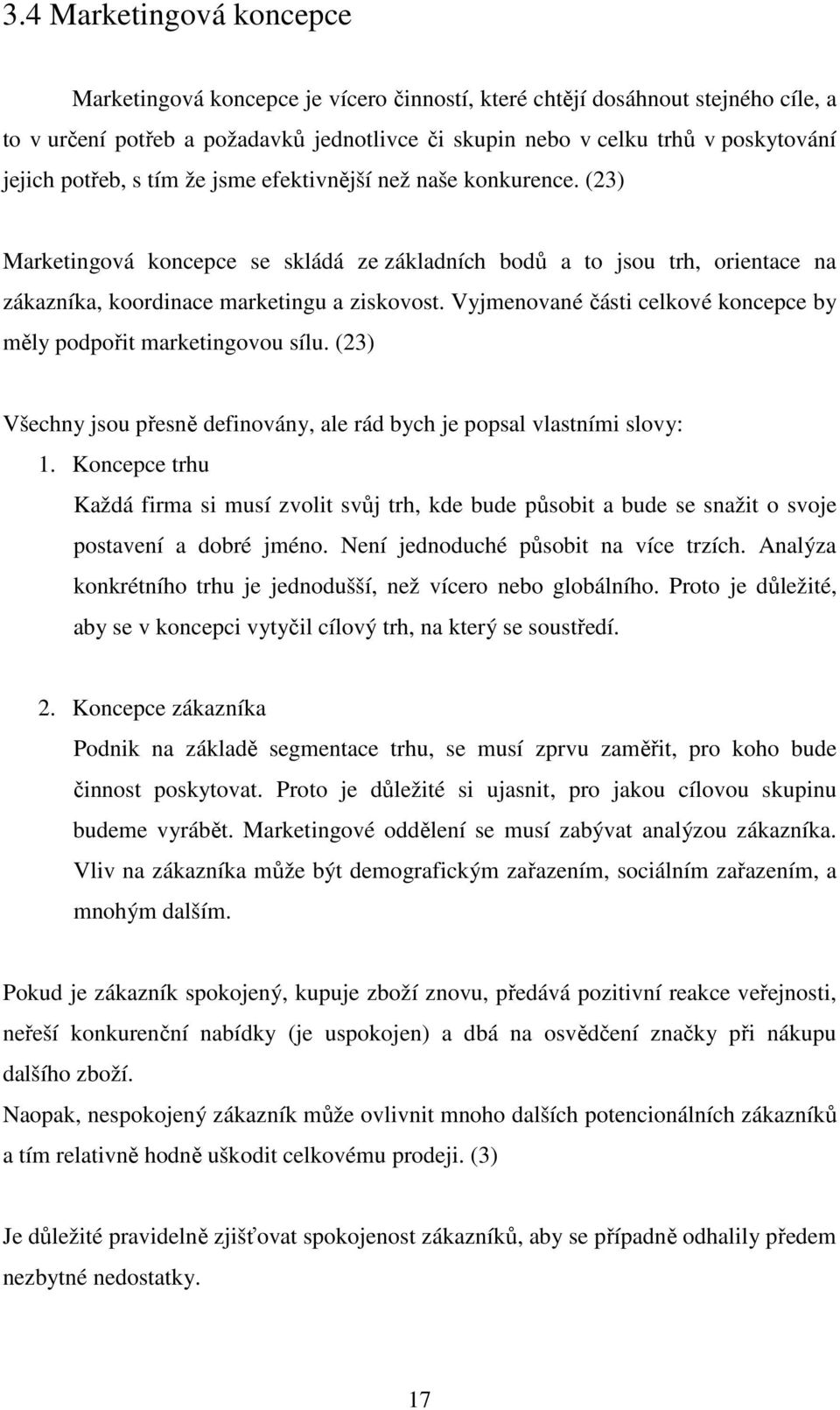 Vyjmenované části celkové koncepce by měly podpořit marketingovou sílu. (23) Všechny jsou přesně definovány, ale rád bych je popsal vlastními slovy: 1.