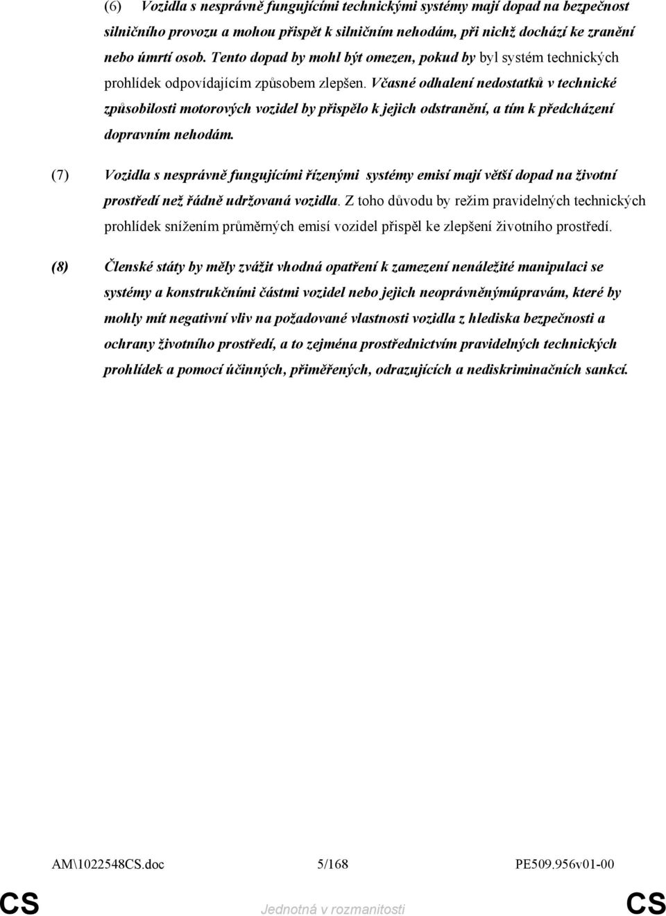 Včasné odhalení nedostatků v technické způsobilosti motorových vozidel by přispělo k jejich odstranění, a tím k předcházení dopravním nehodám.