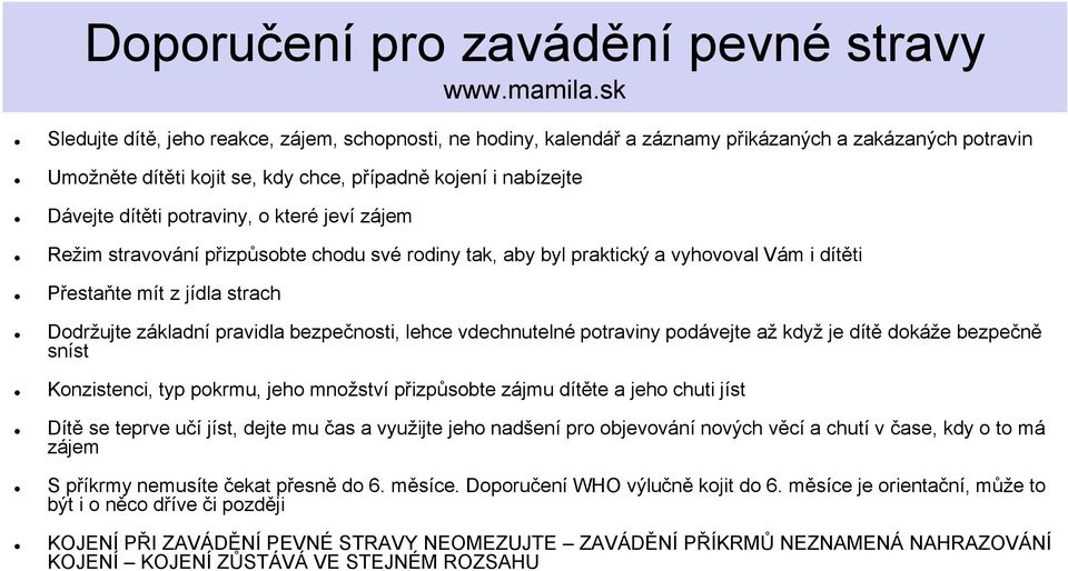 potraviny, o které jeví zájem Reţim stravování přizpůsobte chodu své rodiny tak, aby byl praktický a vyhovoval Vám i dítěti Přestaňte mít z jídla strach Dodrţujte základní pravidla bezpečnosti, lehce