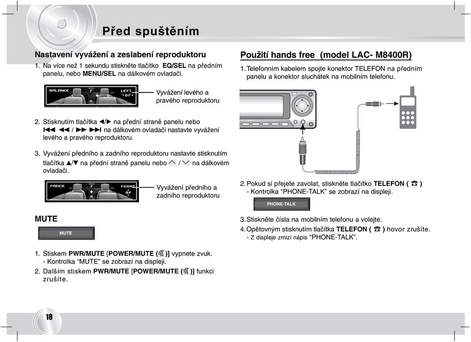 Stisknutím tlačítka b/b na přední straně panelu nebo. m / M > na dálkovém ovladači nastavte vyvážení levého a pravého reproduktoru. 3.