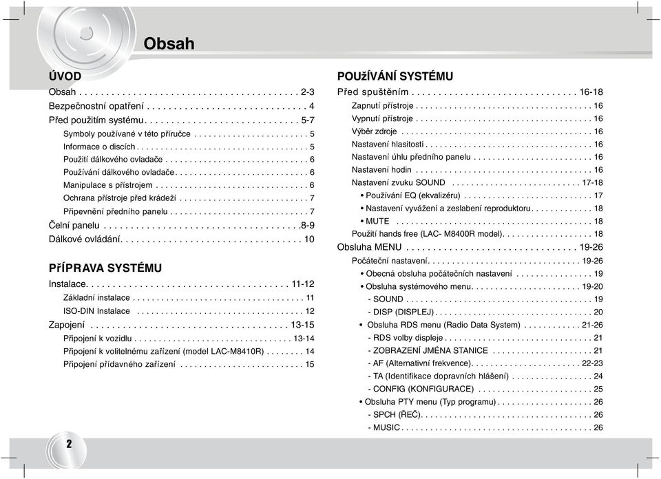 ............................... 6 Ochrana přístroje před krádeží........................... 7 Připevnění předního panelu............................. 7 Čelní panelu.....................................8-9 Dálkové ovládání.