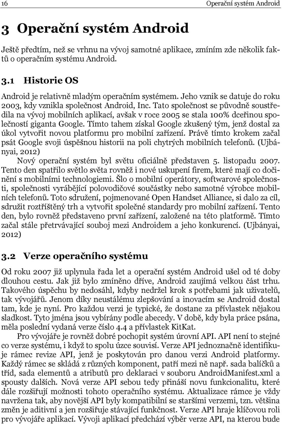 Tato společnost se původně soustředila na vývoj mobilních aplikací, avšak v roce 2005 se stala 100% dceřinou společností giganta Google.