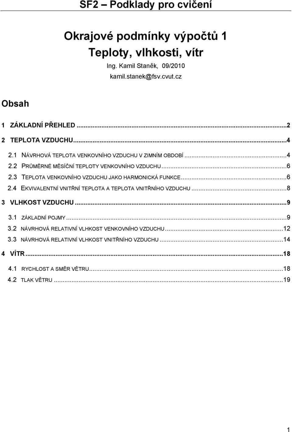 TEPLOTA VENKOVNÍHO VZDUCHU JAKO HARMONICKÁ FUNKCE... 6 2.4 EKVIVALENTNÍ VNITŘNÍ TEPLOTA A TEPLOTA VNITŘNÍHO VZDUCHU... 8 VLHKOST VZDUCHU... 9.