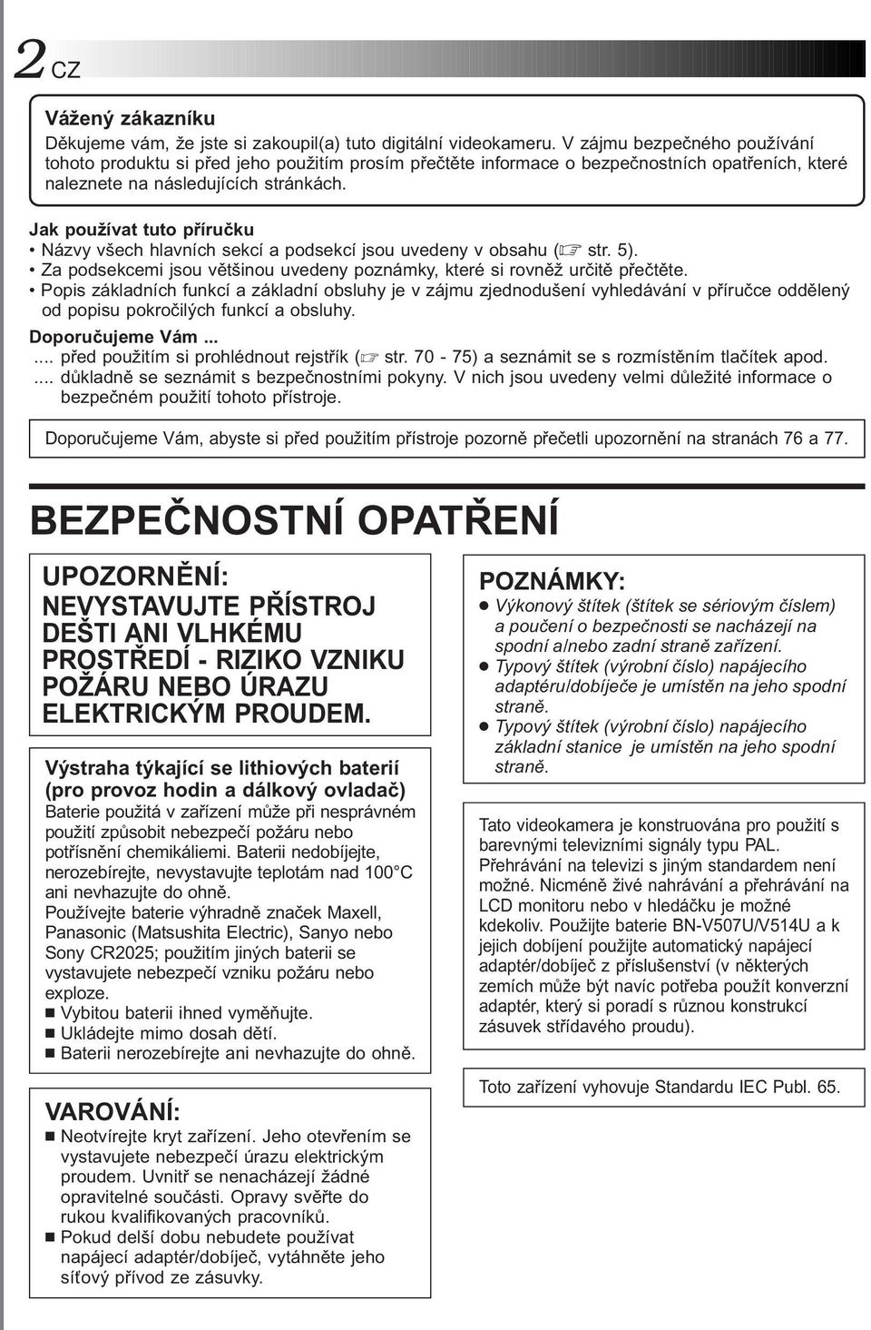 Jak používat tuto příručku Názvy všech hlavních sekcí a podsekcí jsou uvedeny v obsahu ( str. 5). Za podsekcemi jsou většinou uvedeny poznámky, které si rovněž určitě přečtěte.