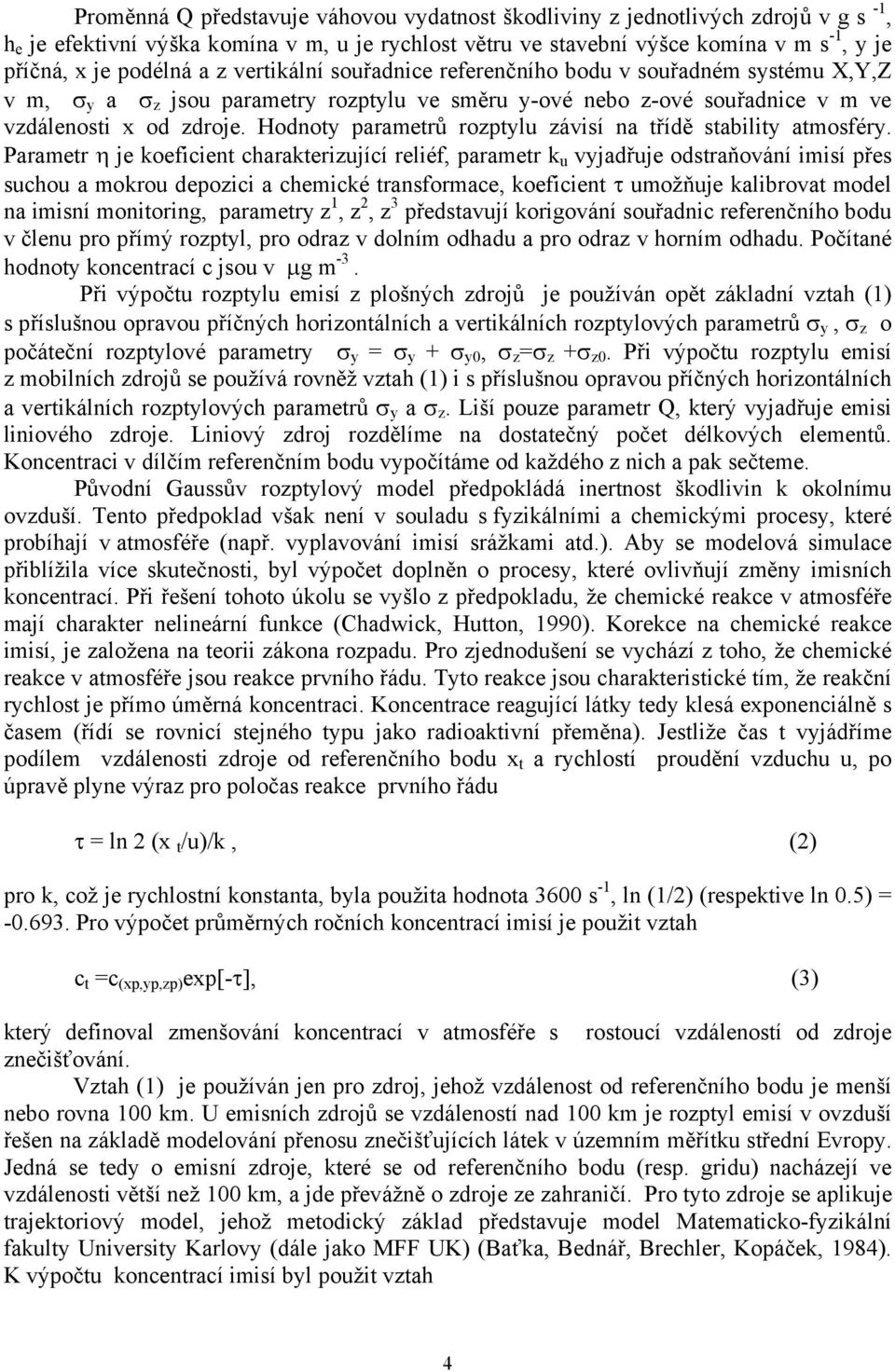 Hodnoty parametrů rozptylu závisí na třídě stability atmosféry.