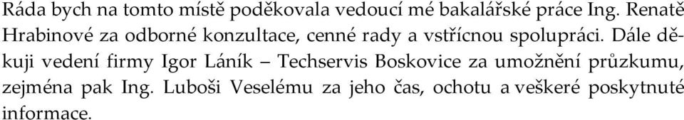 Dále děkuji vedení firmy Igor Láník Techservis Boskovice za umožnění