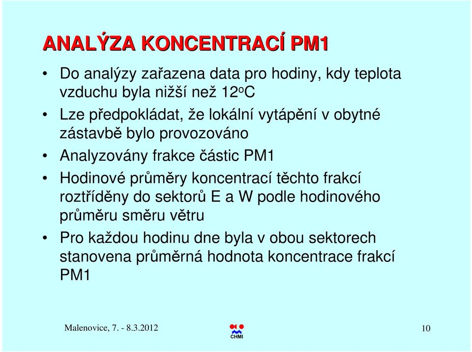 průměry koncentrací těchto frakcí roztříděny do sektorů E a W podle hodinového průměru směru větru Pro