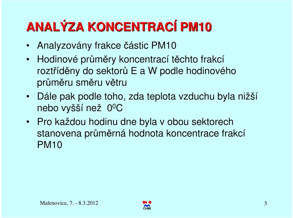 podle toho, zda teplota vzduchu byla nižší nebo vyšší než 0 0 C Pro každou hodinu dne