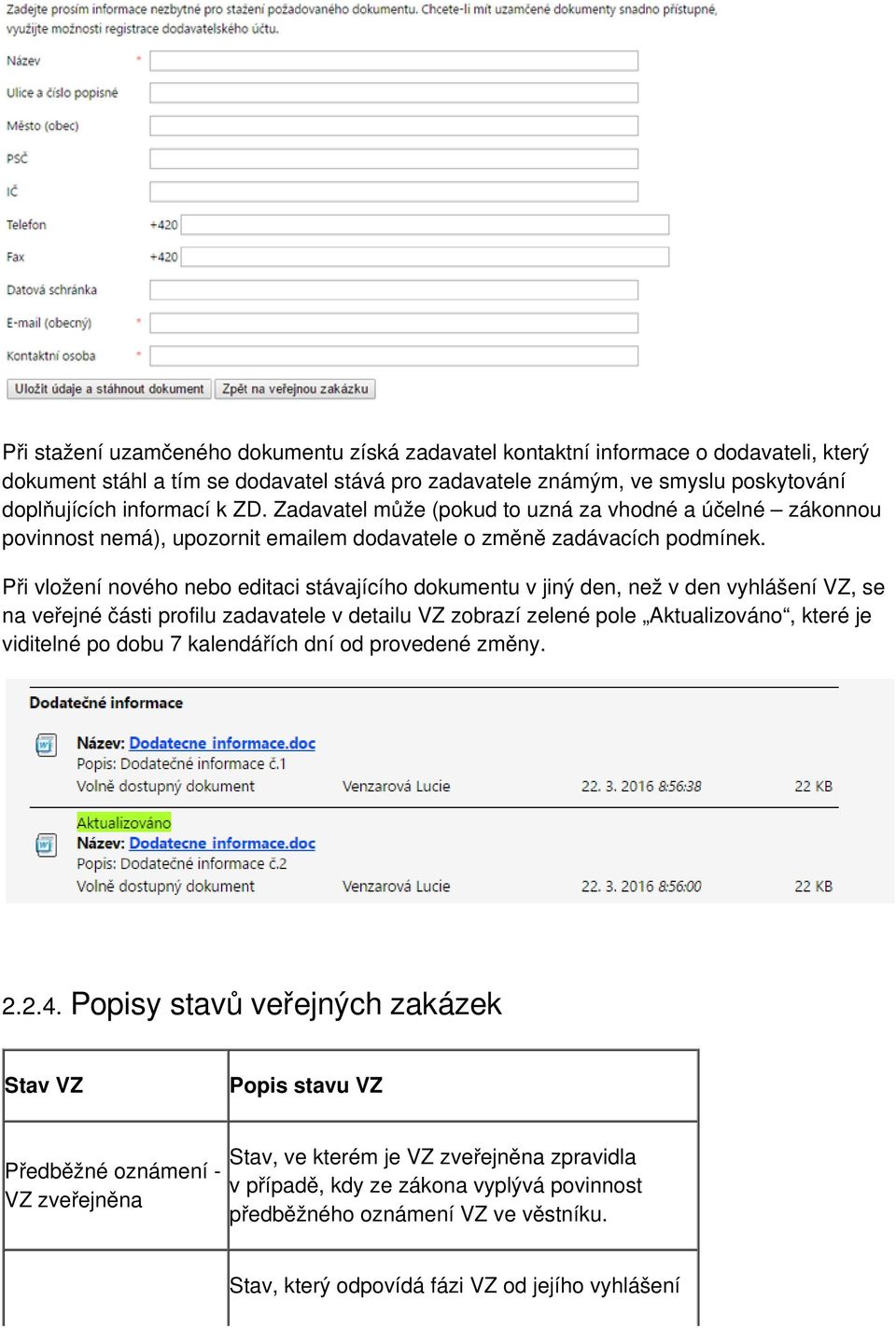 Při vložení nového nebo editaci stávajícího dokumentu v jiný den, než v den vyhlášení VZ, se na veřejné části profilu zadavatele v detailu VZ zobrazí zelené pole Aktualizováno, které je viditelné po