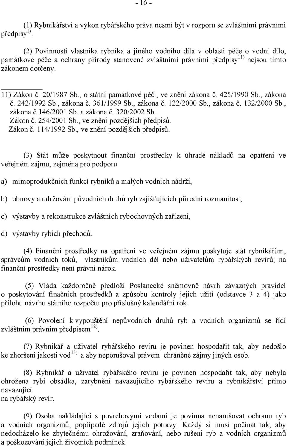 11) Zákon č. 20/1987 Sb., o státní památkové péči, ve znění zákona č. 425/1990 Sb., zákona č. 242/1992 Sb., zákona č. 361/1999 Sb., zákona č. 122/2000 Sb., zákona č. 132/2000 Sb., zákona č.146/2001 Sb.