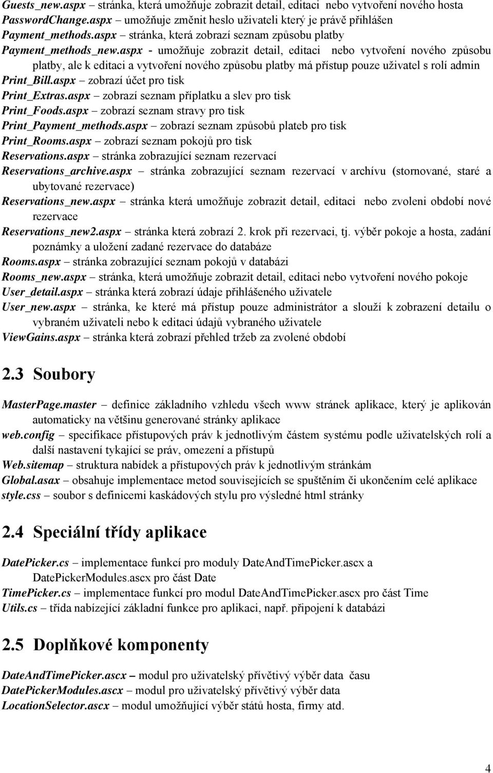 aspx - umožňuje zobrazit detail, editaci nebo vytvoření nového způsobu platby, ale k editaci a vytvoření nového způsobu platby má přístup pouze uživatel s rolí admin Print_Bill.