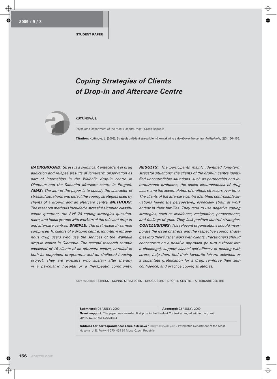 BACKGROUND: Stress is a significant antecedent of drug addiction and relapse (results of long-term observation as part of internships in the Walhalla drop-in centre in Olomouc and the Sananim