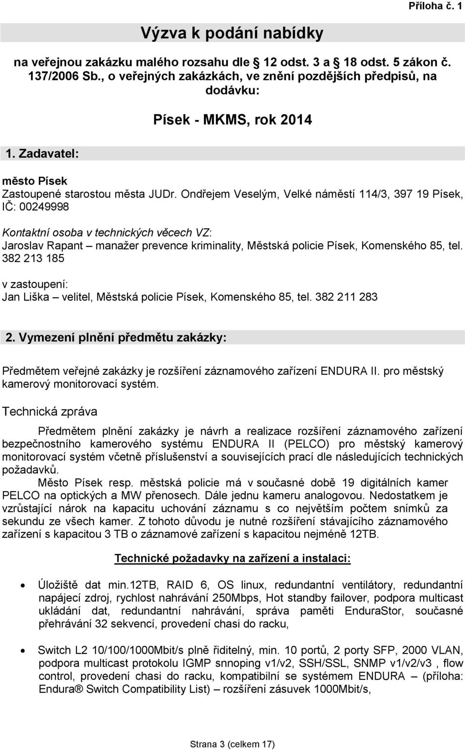 Ondřejem Veselým, Velké náměstí 114/3, 397 19 Písek, IČ: 00249998 Kontaktní osoba v technických věcech VZ: Jaroslav Rapant manažer prevence kriminality, Městská policie Písek, Komenského 85, tel.