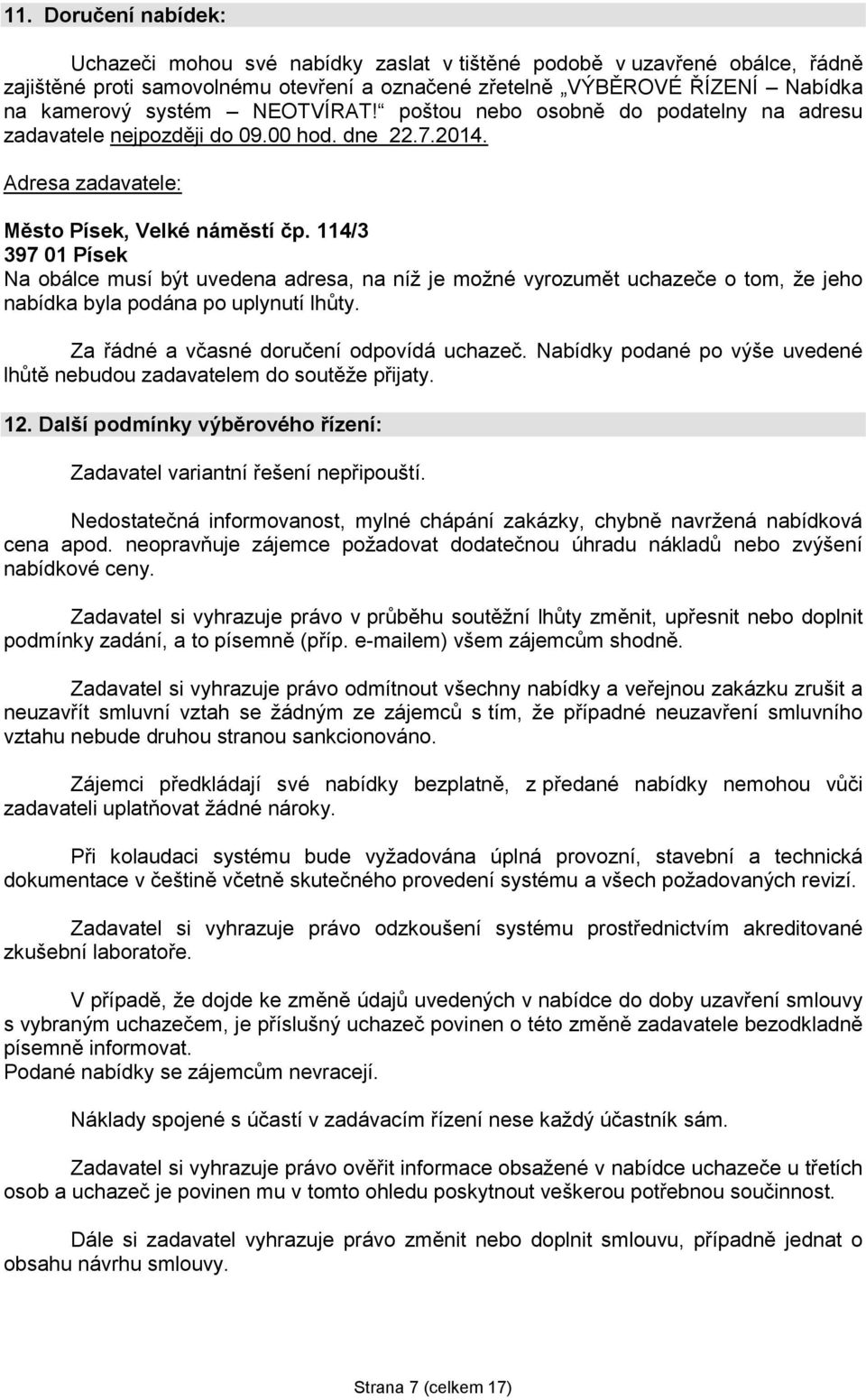 114/3 397 01 Písek Na obálce musí být uvedena adresa, na níž je možné vyrozumět uchazeče o tom, že jeho nabídka byla podána po uplynutí lhůty. Za řádné a včasné doručení odpovídá uchazeč.