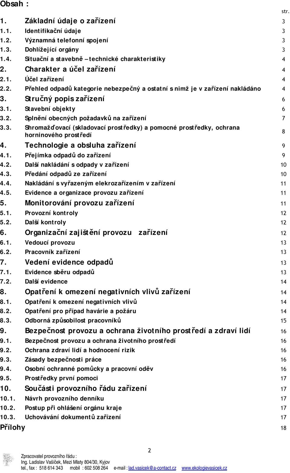 3. Shromažďovací (skladovací prostředky) a pomocné prostředky, ochrana horninového prostředí 4. Technologie a obsluha zařízení 9 4.1. Přejímka odpadů do zařízení 9 4.2.