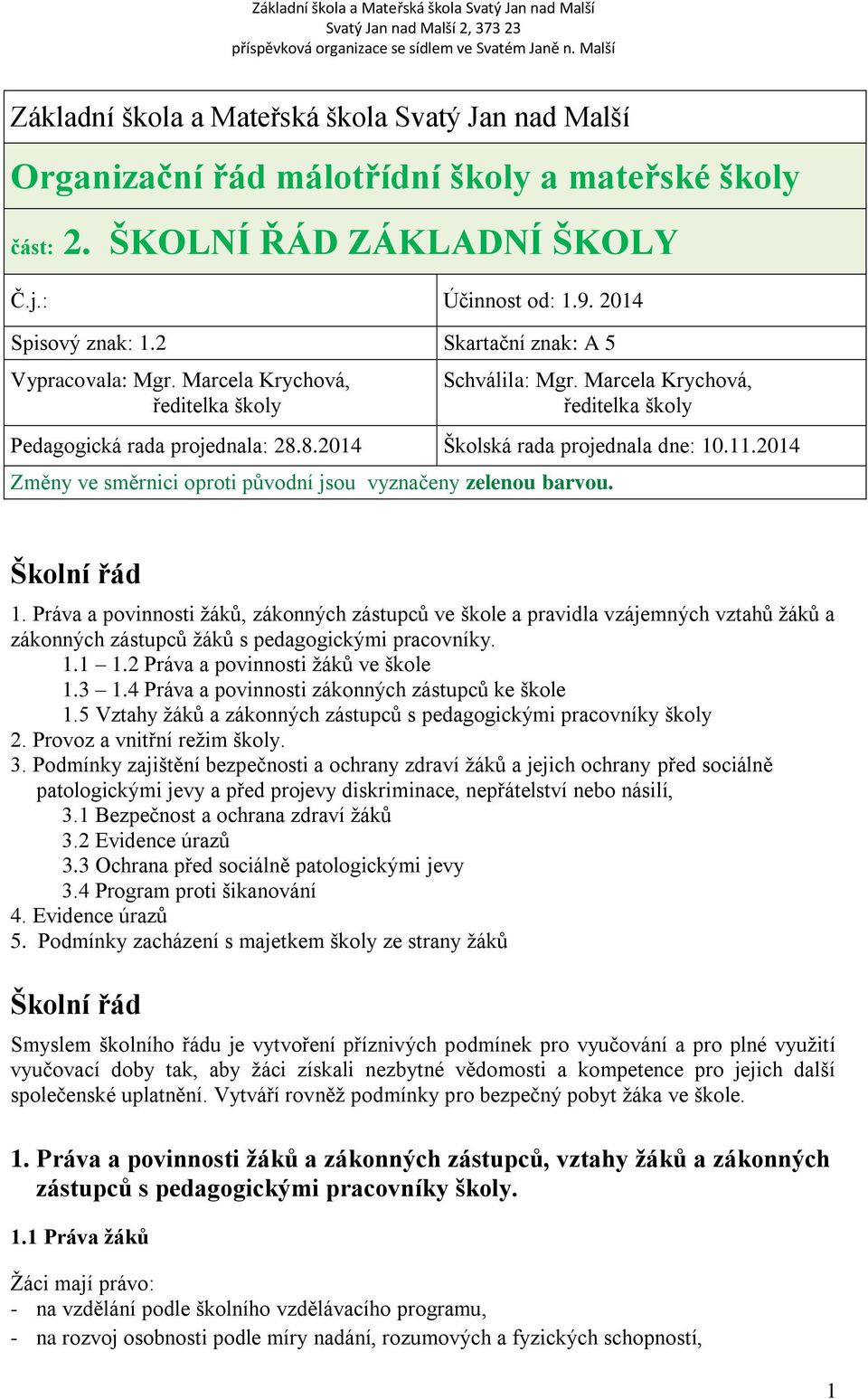 2014 Změny ve směrnici oproti původní jsou vyznačeny zelenou barvou. Školní řád 1.