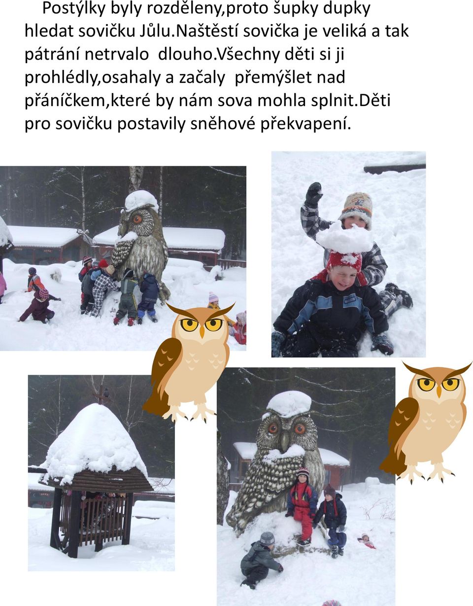 všechny děti si ji prohlédly,osahaly a začaly přemýšlet nad