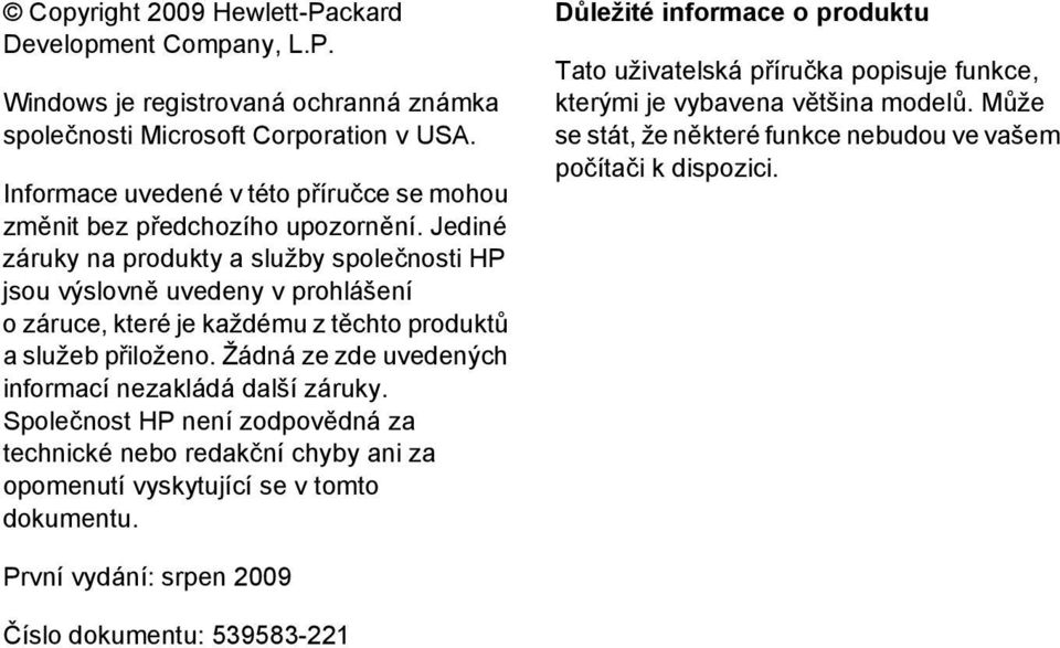 Jediné záruky na produkty a služby společnosti HP jsou výslovně uvedeny v prohlášení o záruce, které je každému z těchto produktů a služeb přiloženo.