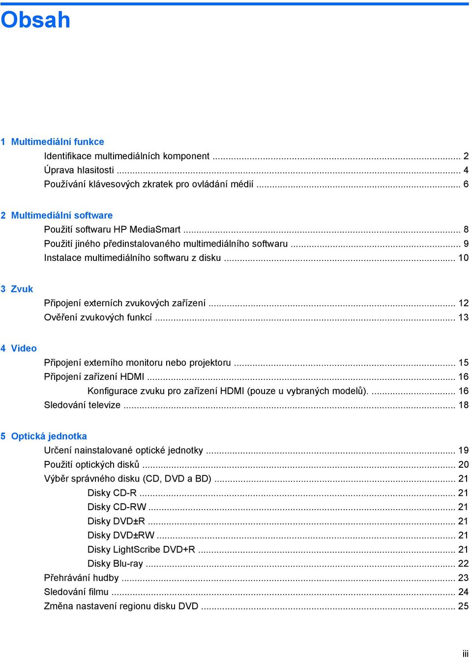 .. 10 3 Zvuk Připojení externích zvukových zařízení... 12 Ověření zvukových funkcí... 13 4 Video Připojení externího monitoru nebo projektoru... 15 Připojení zařízení HDMI.
