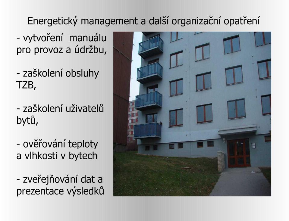 obsluhy TZB, - zaškolení uživatelů bytů, - ověřování