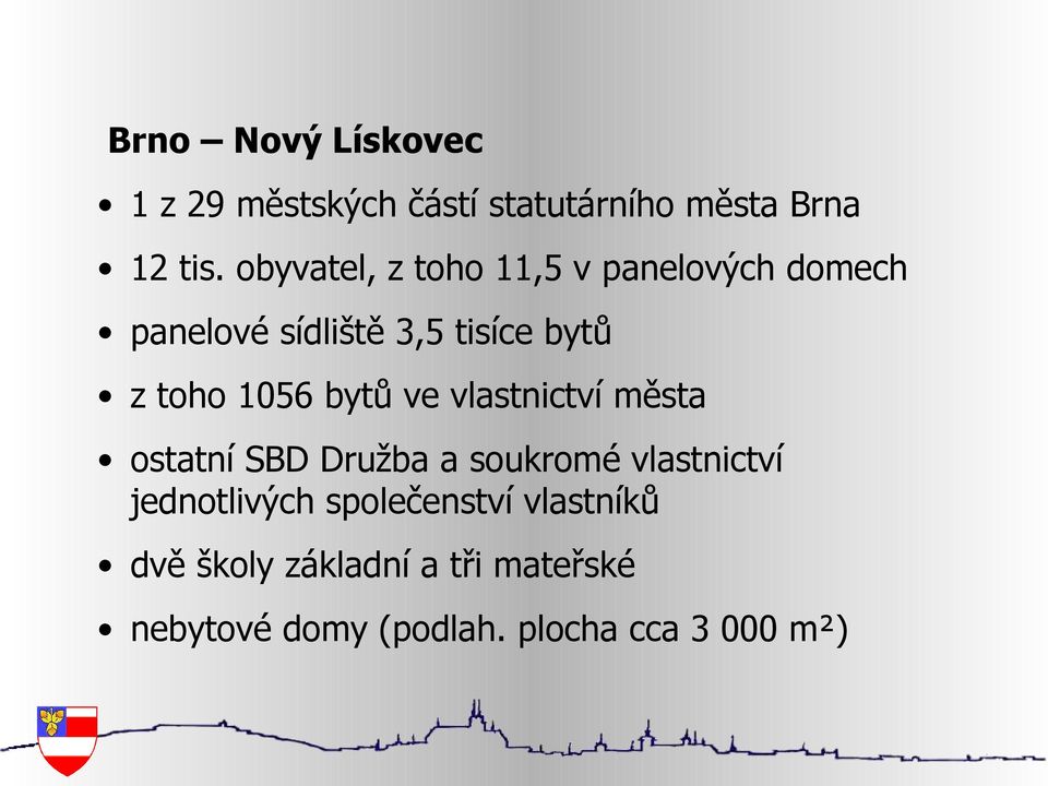 1056 bytů ve vlastnictví města ostatní SBD Družba a soukromé vlastnictví jednotlivých