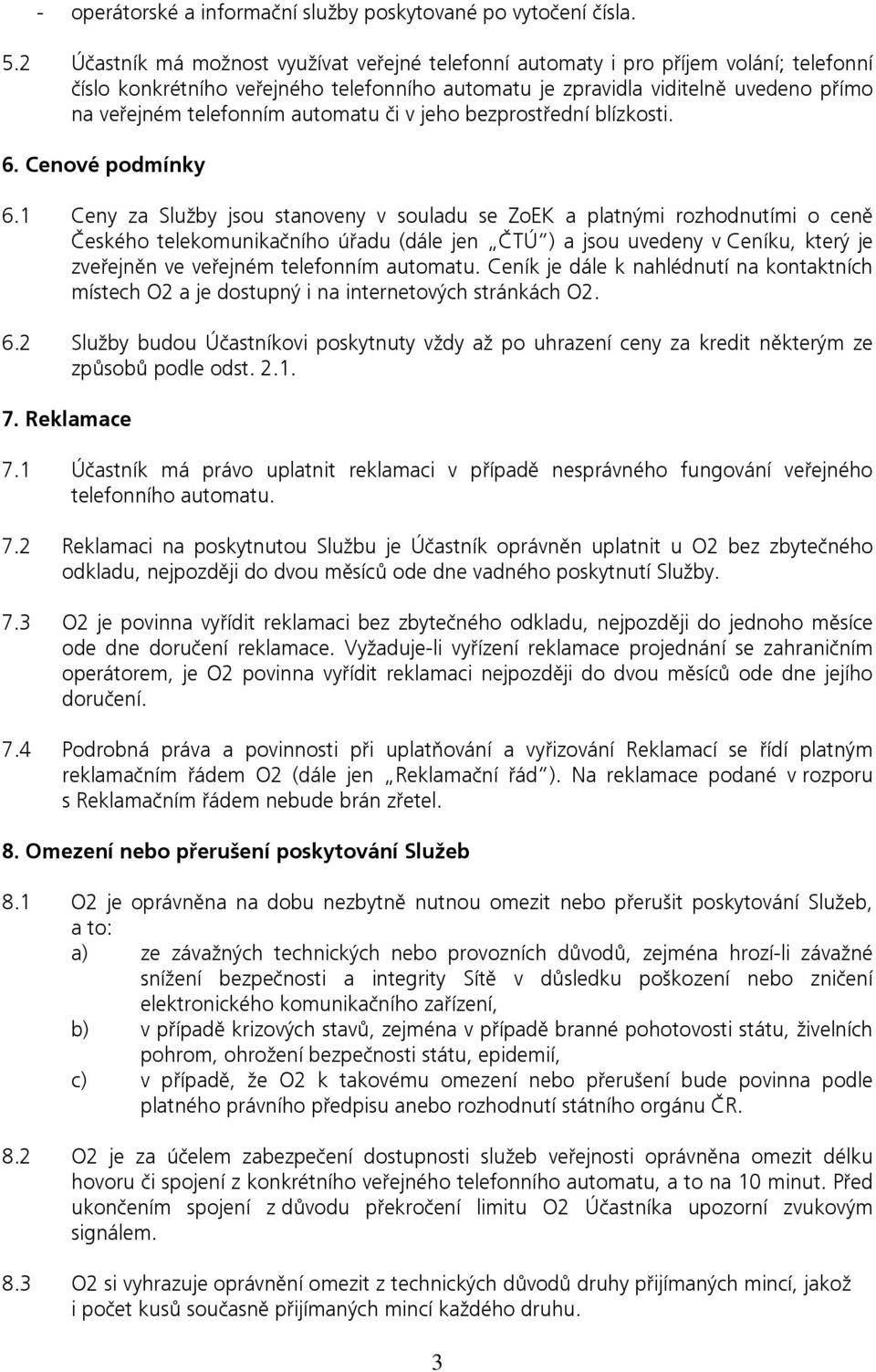 automatu či v jeho bezprostřední blízkosti. 6. Cenové podmínky 6.