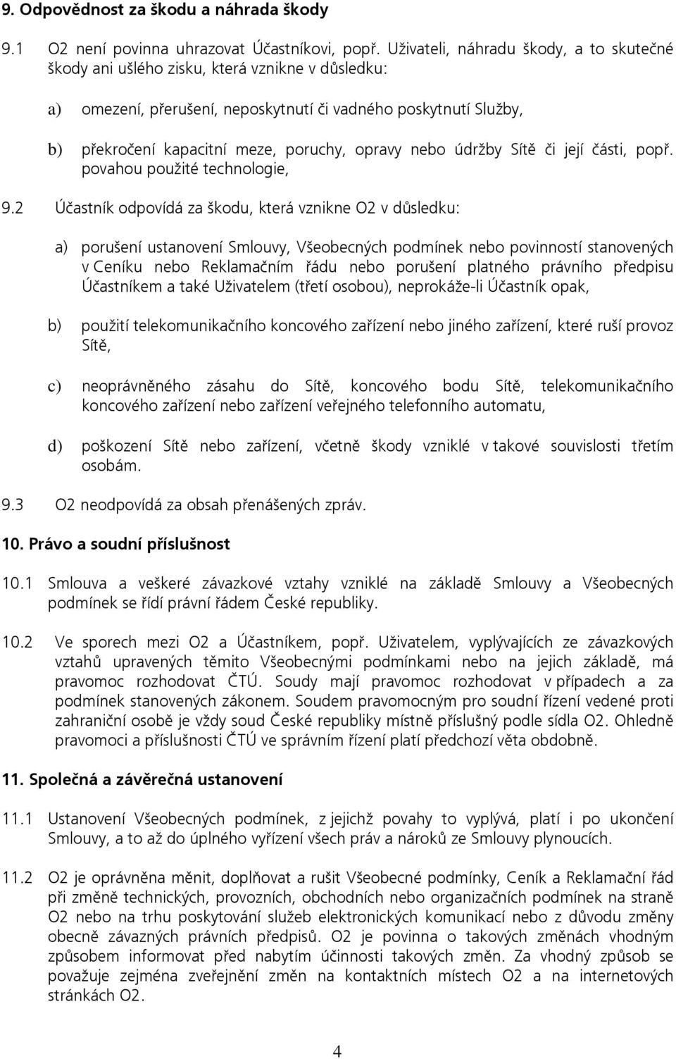 opravy nebo údržby Sítě či její části, popř. povahou použité technologie, 9.