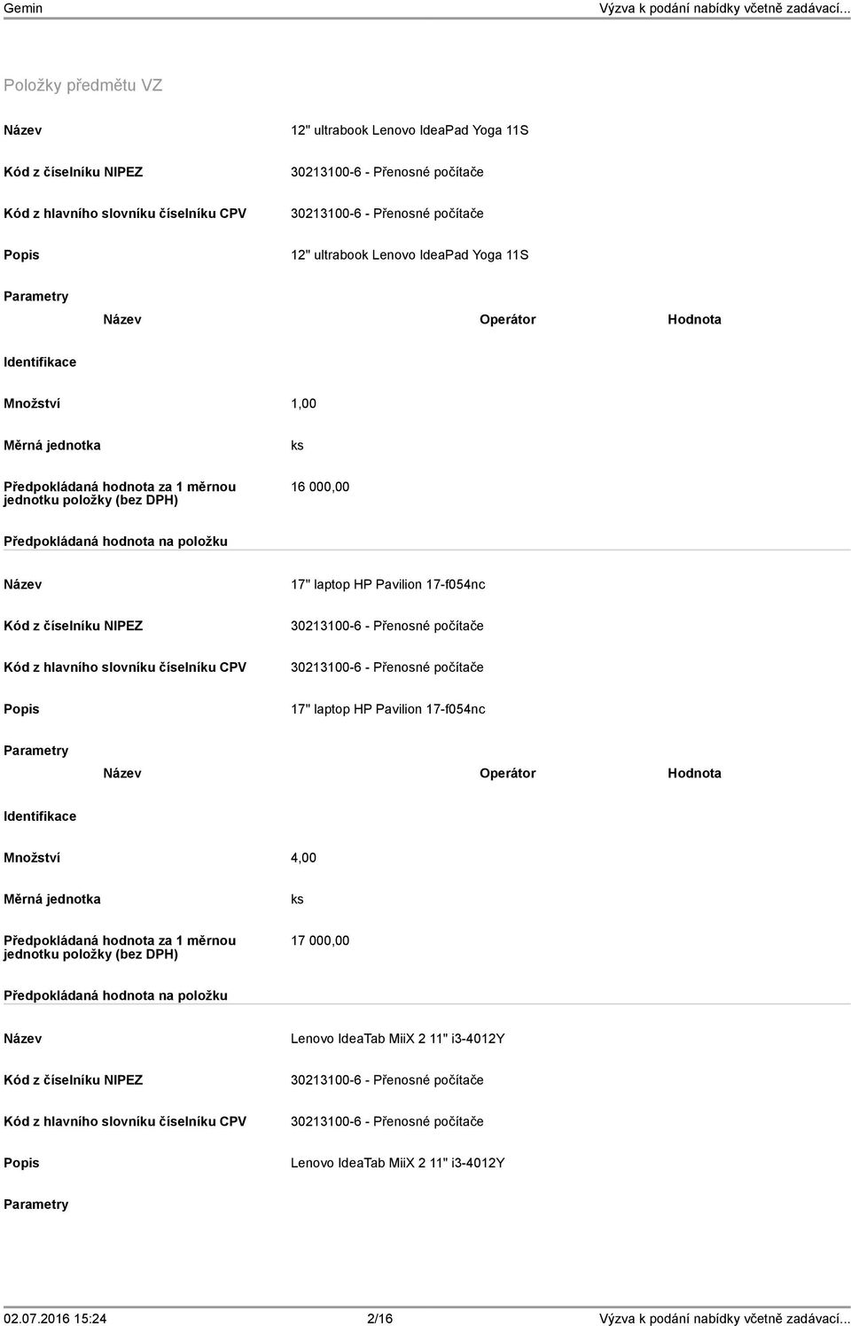 počítače 30213100-6 - Přenosné počítače 17" laptop HP Pavilion 17-f054nc Operátor Hodnota Množství 4,00 17 000,00 Lenovo IdeaTab