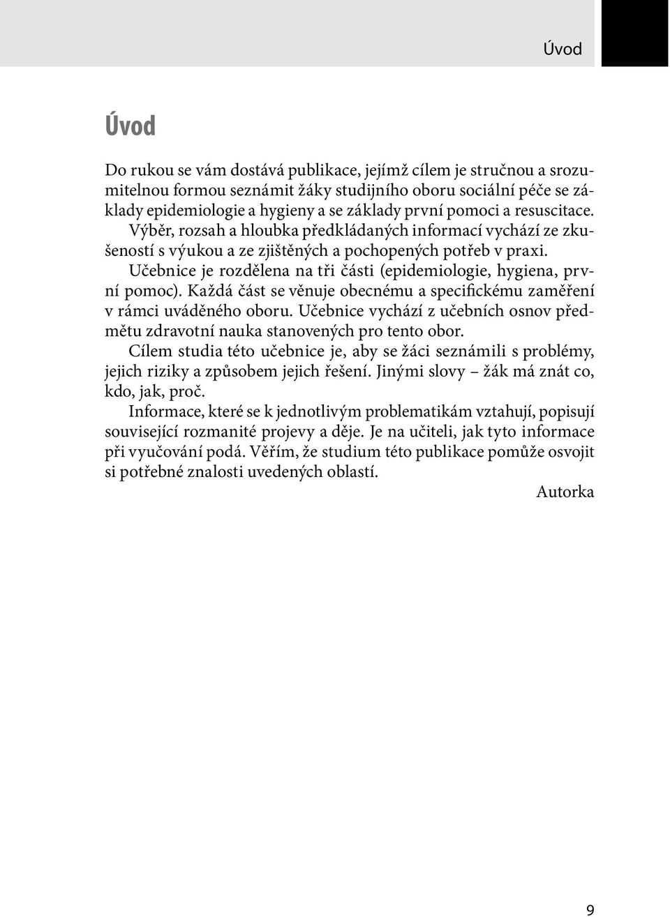 Učebnice je rozdělena na tři části (epidemiologie, hygiena, první pomoc). Každá část se věnuje obecnému a specifickému zaměření v rámci uváděného oboru.