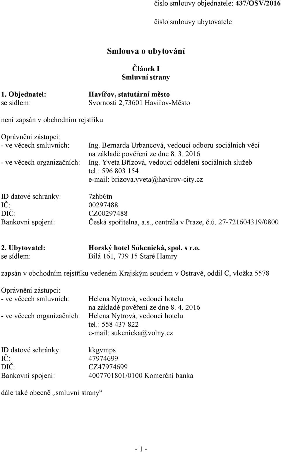 Bernarda Urbancová, vedoucí odboru sociálních věcí na základě pověření ze dne 8. 3. 2016 - ve věcech organizačních: Ing. Yveta Břízová, vedoucí oddělení sociálních služeb tel.