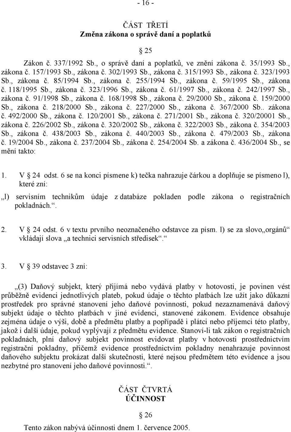 , zákona č. 168/1998 Sb., zákona č. 29/2000 Sb., zákona č. 159/2000 Sb., zákona č. 218/2000 Sb., zákona č. 227/2000 Sb., zákona č. 367/2000 Sb.. zákona č. 492/2000 Sb., zákona č. 120/2001 Sb.