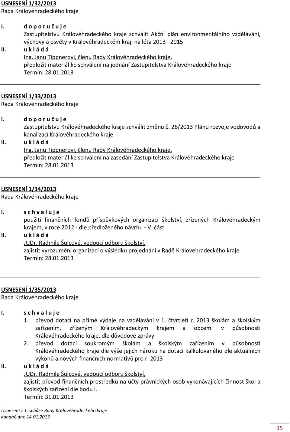 d o p o r u č u j e Zastupitelstvu Královéhradeckého kraje schválit změnu č. 26/2013 Plánu rozvoje vodovodů a kanalizací Královéhradeckého kraje Ing.