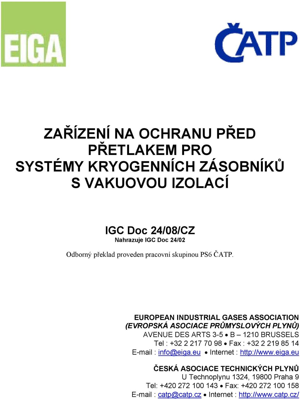 EUROPEAN INDUSTRIAL GASES ASSOCIATION (EVROPSKÁ ASOCIACE PRŮMYSLOVÝCH PLYNŮ) AVENUE DES ARTS 3-5 B 1210 BRUSSELS Tel : +32 2 217 70 98 Fax