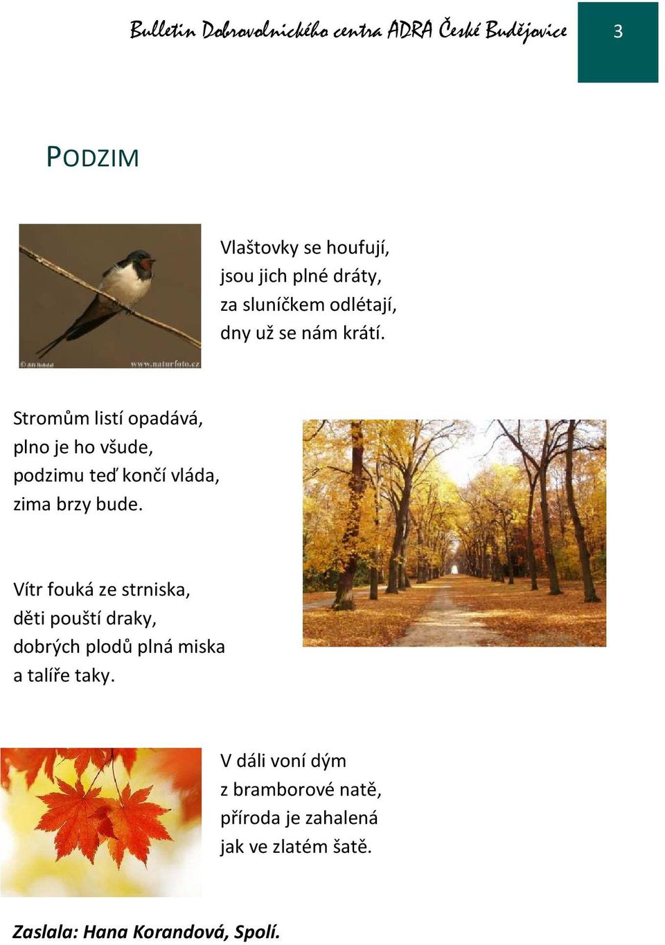 Stromům listí opadává, plno je ho všude, podzimu teď končí vláda, zima brzy bude.