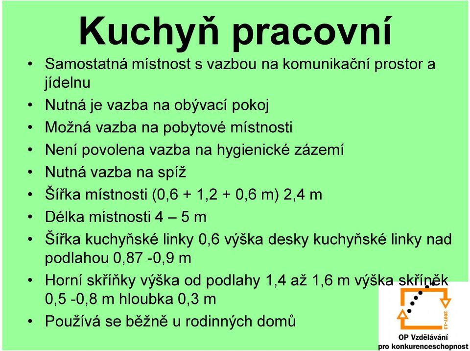 + 0,6 m) 2,4 m Délka místnosti 4 5 m Šířka kuchyňské linky 0,6 výška desky kuchyňské linky nad podlahou 0,87-0,9 m