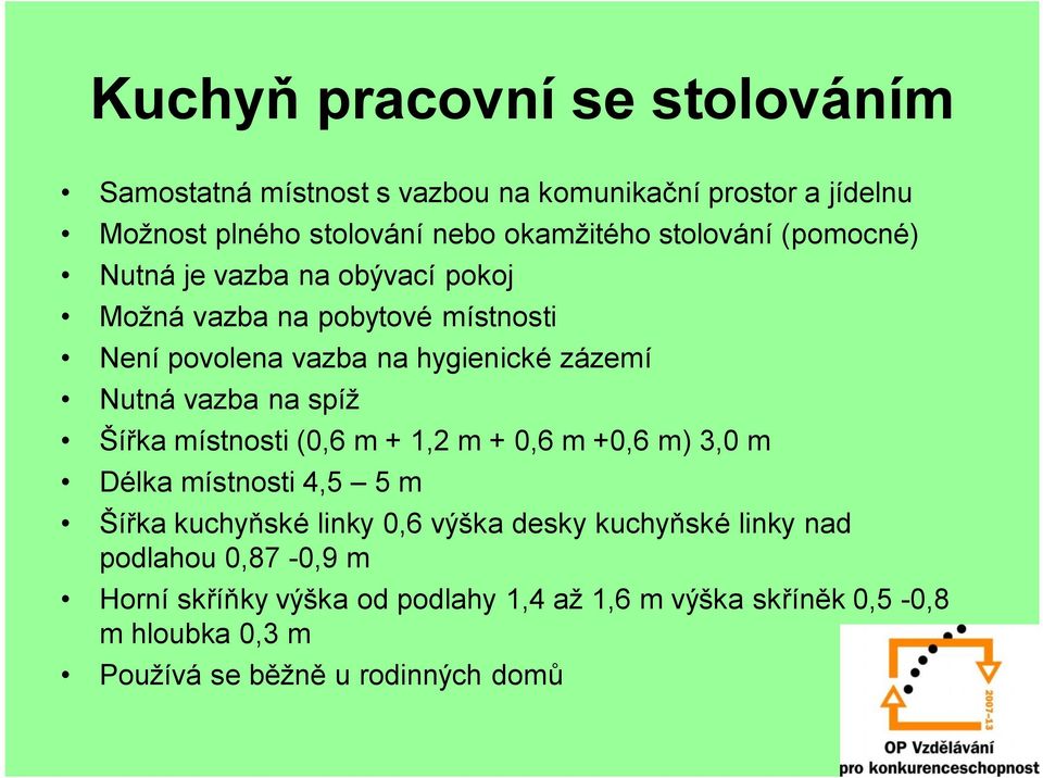 vazba na spíž Šířka místnosti (0,6 m + 1,2 m + 0,6 m +0,6 m) 3,0 m Délka místnosti 4,5 5 m Šířka kuchyňské linky 0,6 výška desky