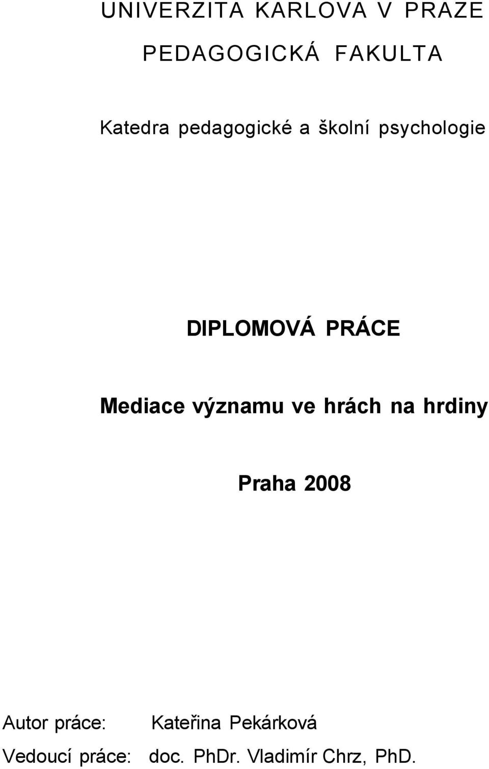 významu ve hrách na hrdiny Praha 2008 Autor práce: