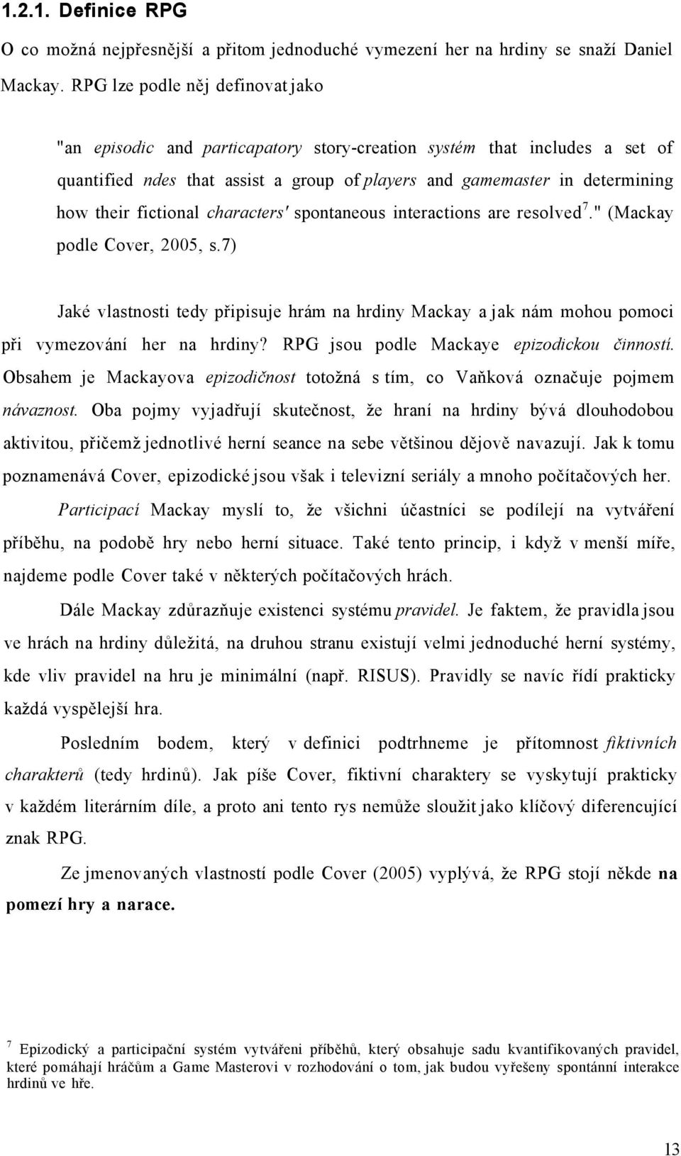 fictional characters' spontaneous interactions are resolved 7." (Mackay podle Cover, 2005, s.