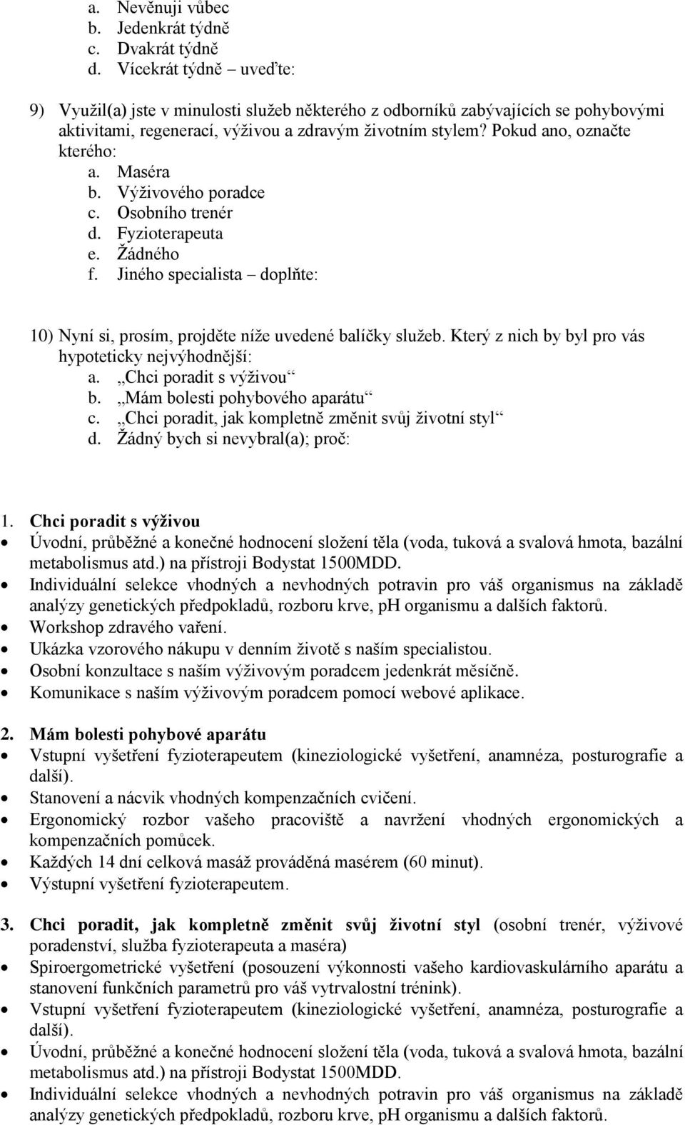 Maséra b. Výživového poradce c. Osobního trenér d. Fyzioterapeuta e. Žádného f. Jiného specialista doplňte: 10) Nyní si, prosím, projděte níže uvedené balíčky služeb.