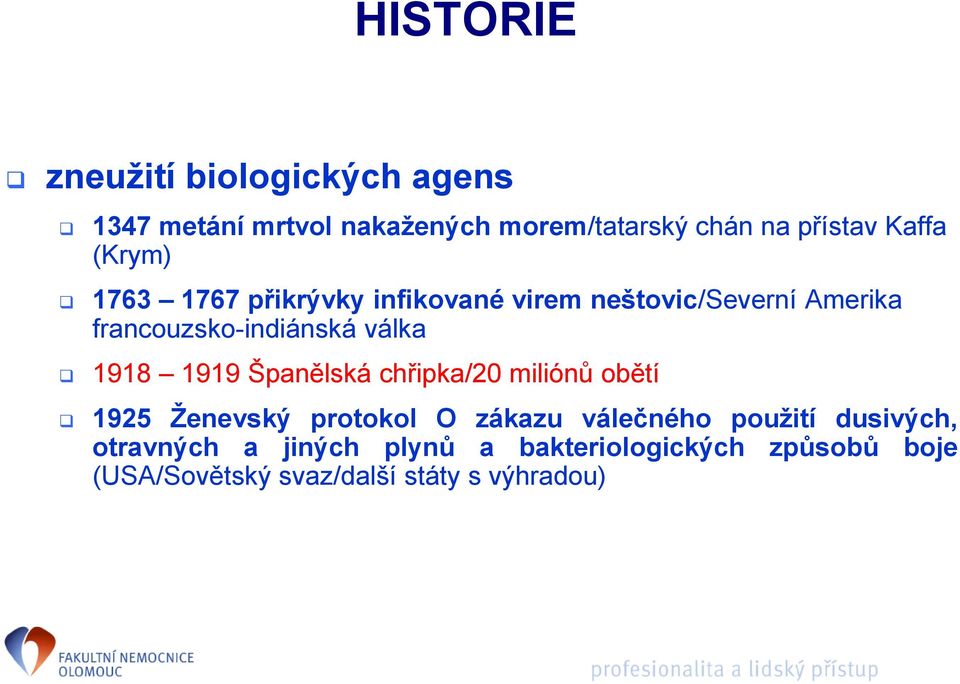 válka 1918 1919 Španělská chřipka/20 miliónů obětí 1925 Ženevský protokol O zákazu válečného použití