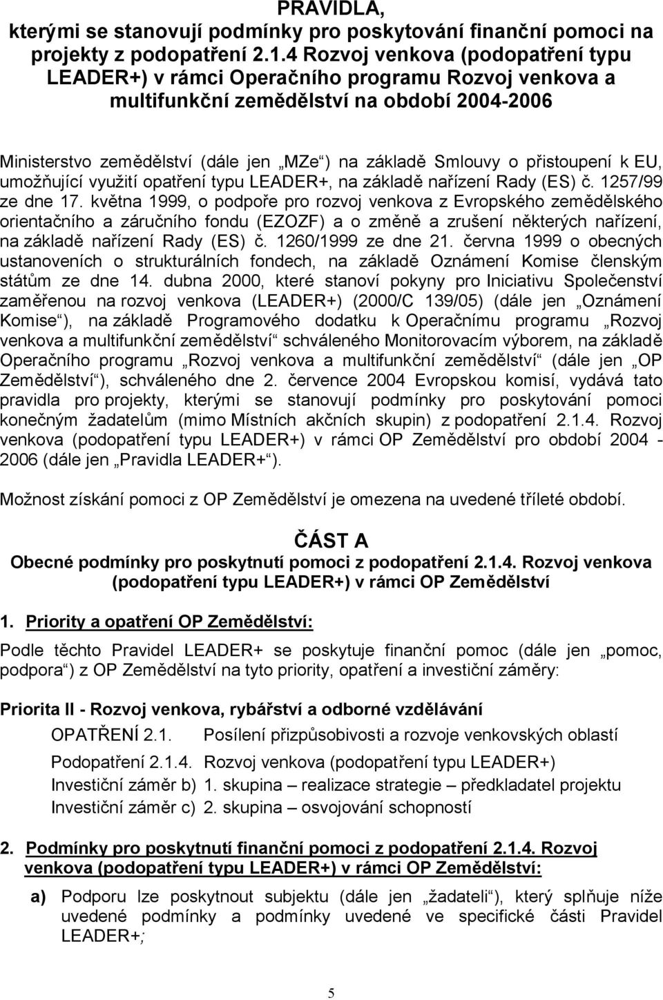 přistoupení k EU, umožňující využití opatření typu LEADER+, na základě nařízení Rady (ES) č. 1257/99 ze dne 17.