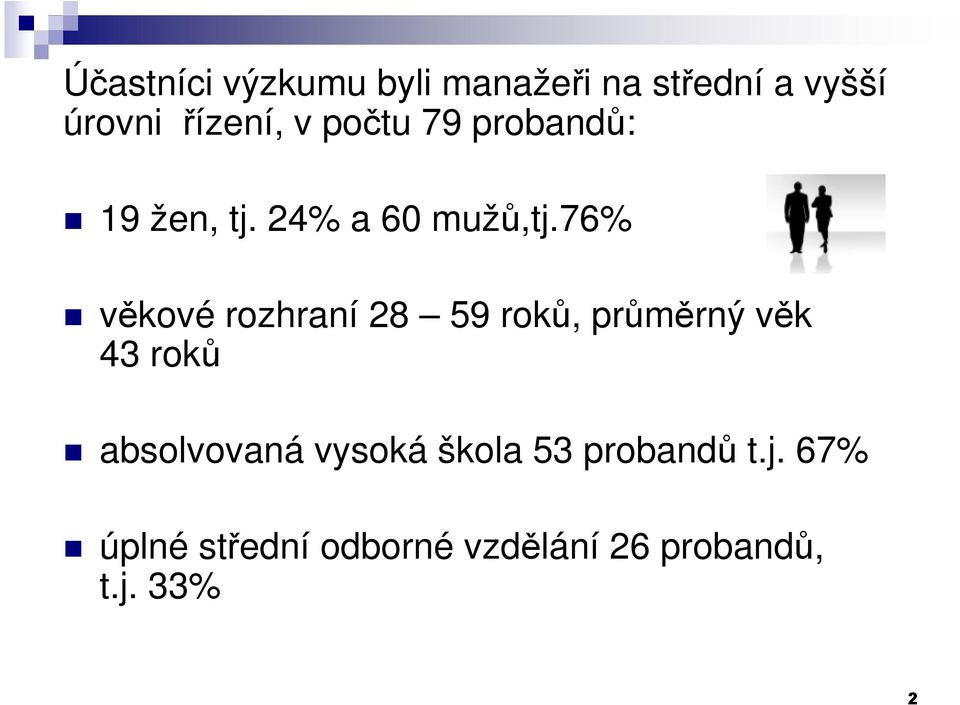 76% věkové rozhraní 28 59 roků, průměrný věk 43 roků absolvovaná