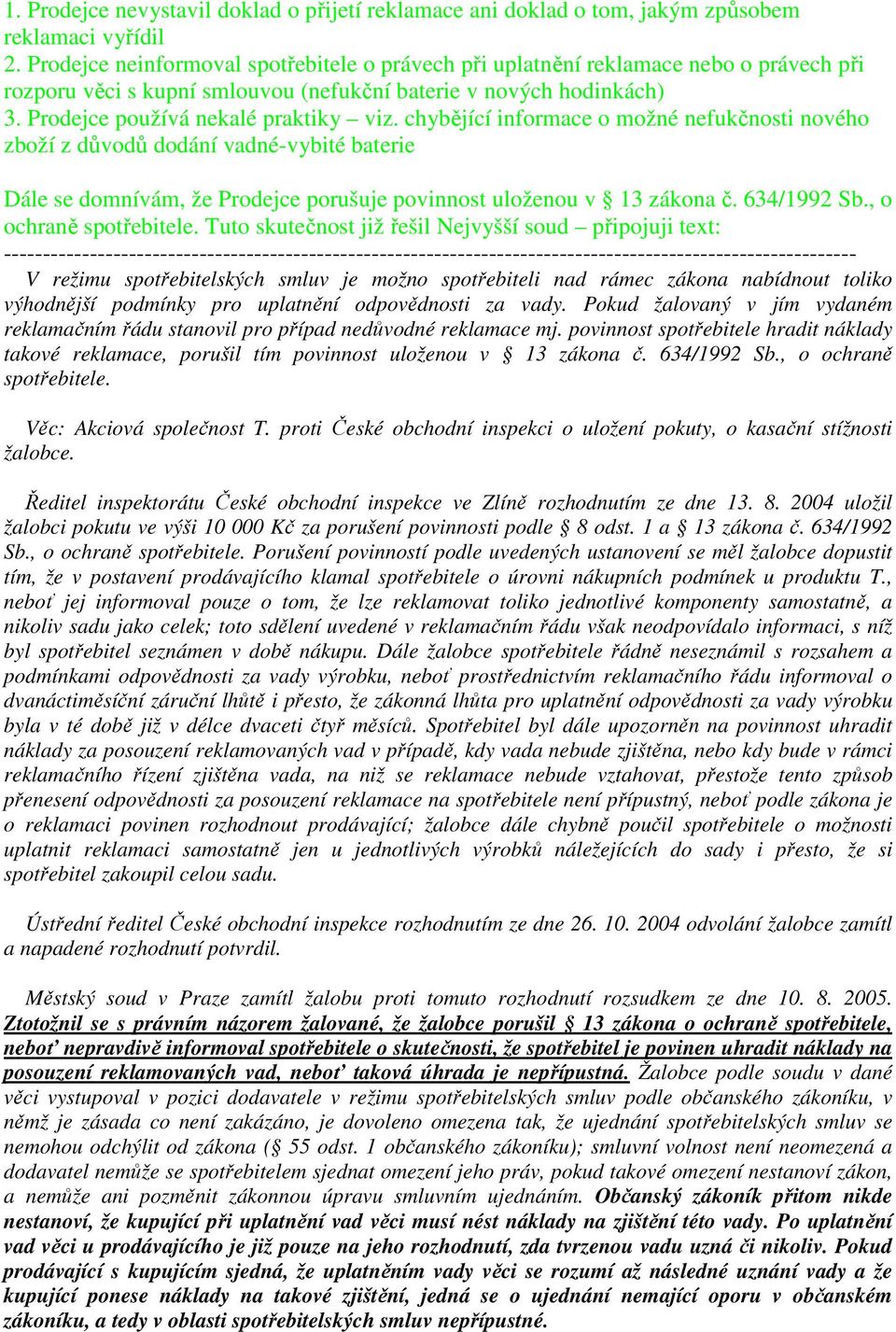 chybějící informace o možné nefukčnosti nového zboží z důvodů dodání vadné-vybité baterie Dále se domnívám, že Prodejce porušuje povinnost uloženou v 13 zákona č. 634/1992 Sb., o ochraně spotřebitele.