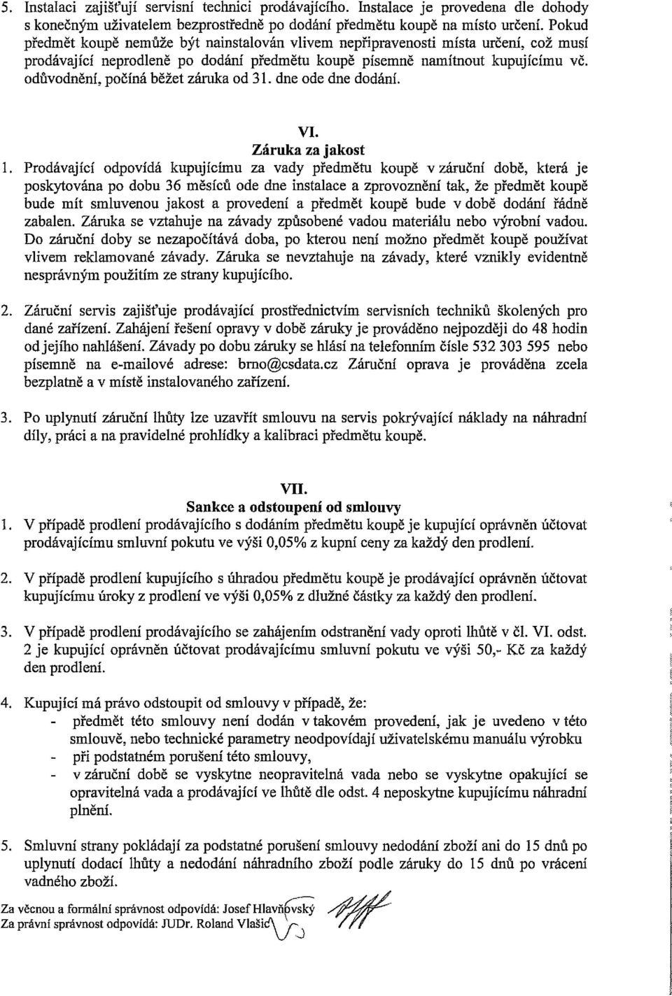 odůvodnění, počíná běžet záruka od 31. dne ode dne dodám'. VI. Záruka za jakost 1.