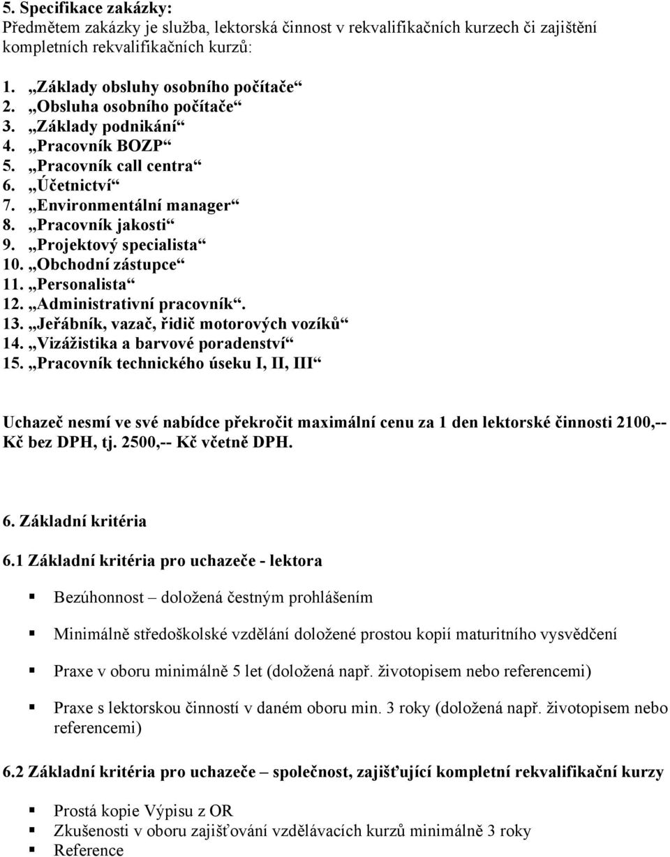 Obchodní zástupce 11. Personalista 12. Administrativní pracovník. 13. Jeřábník, vazač, řidič motorových vozíků 14. Vizážistika a barvové poradenství 15.