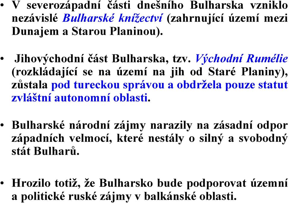 Východní Rumélie (rozkládající se na území na jih od Staré Planiny), zůstala pod tureckou správou a obdržela pouze statut zvláštní