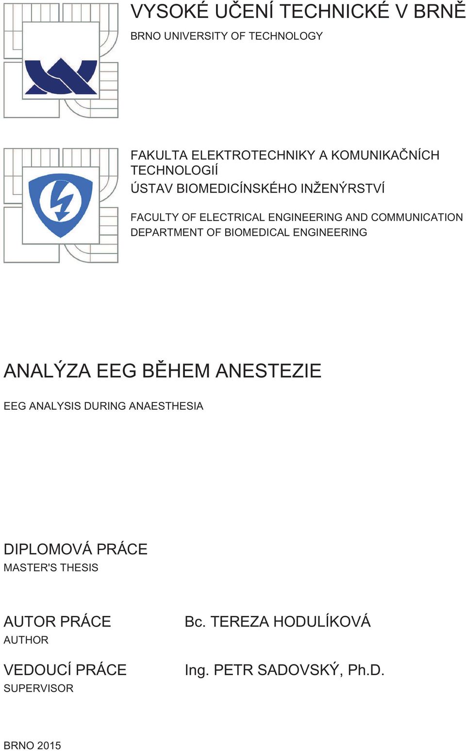 DEPARTMENT OF BIOMEDICAL ENGINEERING ANALÝZA EEG BĚHEM ANESTEZIE EEG ANALYSIS DURING ANAESTHESIA DIPLOMOVÁ